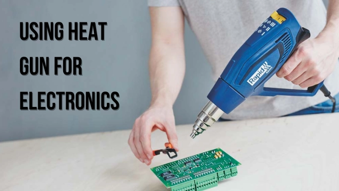 Using Heat Gun for Electronics